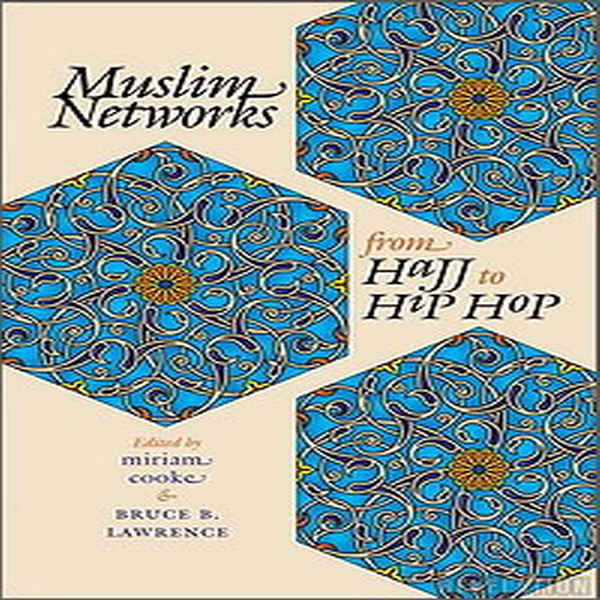 Muslim Networks from Hajj to Hip Hop 
